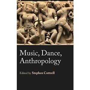 Music, Dance, Anthropology, Hardcover - Stephen Cottrell imagine