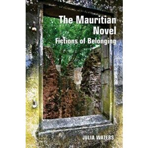 The Mauritian Novel. Fictions of Belonging, Hardback - Julia Waters imagine