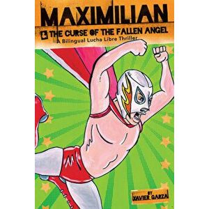 Maximilian and the Curse of the Fallen Angel, Paperback - Xavier Garza imagine