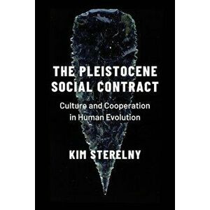 The Pleistocene Social Contract: Culture and Cooperation in Human Evolution, Hardcover - Kim Sterelny imagine