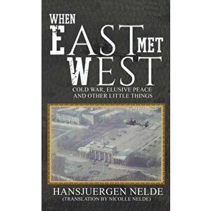 When East Met West. Cold War, Elusive Peace and Other Little Things, Paperback - Hansjuergen Nelde imagine