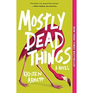 Mostly Dead Things, Paperback - Kristen Arnett imagine