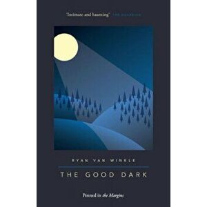 The Good Dark, Paperback - Ryan Van Winkle imagine
