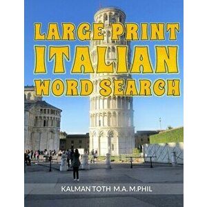 Large Print Italian Word Search: 120 Fun Puzzles, Paperback - Kalman Toth M. a. M. Phil imagine