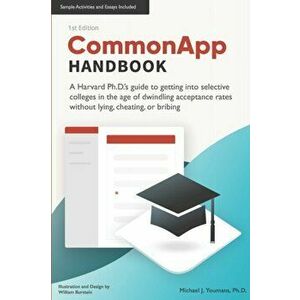 CommonApp Handbook: A Harvard Ph.D.'s guide to getting into selective colleges in the age of dwindling admissions rates without lying, che, Paperback imagine
