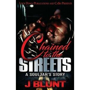 Chained to the Streets: A Souljah's Story, Paperback - J-Blunt imagine