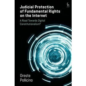 Judicial Protection of Fundamental Rights on the Internet. A Road Towards Digital Constitutionalism?, Hardback - Oreste (Bocconi University) Pollicino imagine