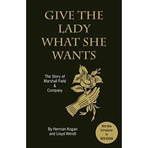 Give the Lady What She Wants, Paperback - Lloyd Wendt imagine