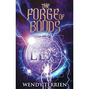 The Forge of Bonds: Chronicle Three in the Adventures of Jason Lex, Paperback - Wendy Terrien imagine