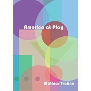 America At Play, Paperback - Mathias Svalina imagine