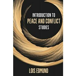 Introduction to Peace and Conflict Studies, Paperback - Lois Edmund imagine