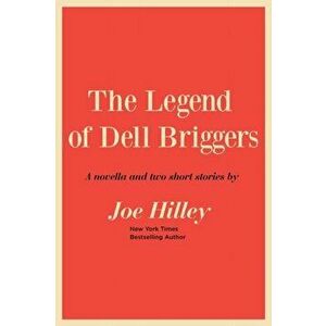 The Legend of Dell Briggers, Paperback - Joe Hilley imagine