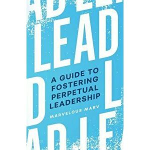 Lead: A Guide to Fostering Perpetual Leadership, Paperback - Marvin Allen imagine