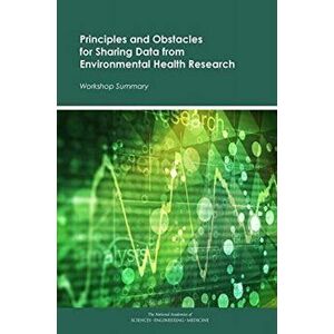 Principles and Obstacles for Sharing Data from Environmental Health Research. Workshop Summary, Paperback - *** imagine