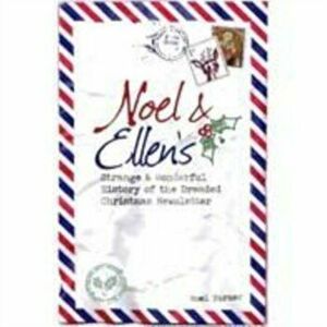 Noel and Ellen's Strange and Wonderful History of the Dreaded Christmas Newsletter, Hardback - Noel Turner imagine