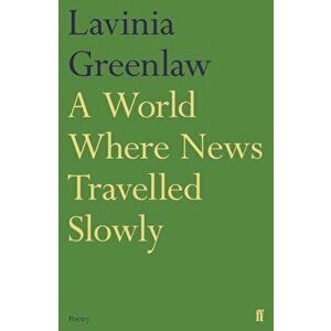 A World Where News Travelled Slowly. Main, Paperback - Lavinia Greenlaw imagine