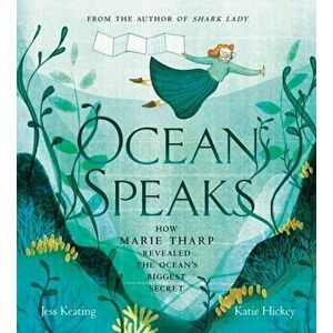 Ocean Speaks: How Marie Tharp Revealed the Ocean's Biggest Secret, Hardcover - Jess Keating imagine