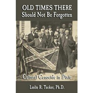Old Times There Should Not Be Forgotten: Cultural Genocide in Dixie, Paperback - Al Arnold imagine