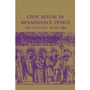Civic Ritual in Renaissance Venice, Paperback - Edward Muir imagine