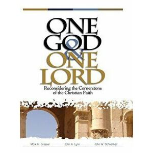One God & One Lord: Reconsidering the Cornerstone of the Christian Faith, Hardcover - John W. Schoenheit imagine