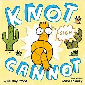 Knot Cannot, Hardcover - Tiffany Stone imagine