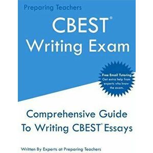 CBEST Writing Exam: Comprehensive New 2020 Guide To Writing CBEST Essays - Free Online Tutoring, Paperback - Teachers Preparing imagine