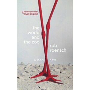 The World and The Zoo, Paperback - Rob Roensch imagine