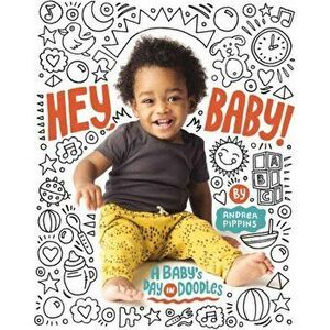 Hey, Baby!: A Baby's Day in Doodles, Hardcover - Andrea Pippins imagine