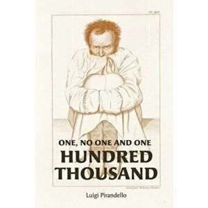 One, No One, and One Hundred Thousand, Paperback - Luigi Pirandello imagine