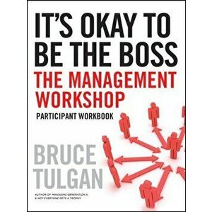 It's Okay to Be the Boss: Participant Workbook, Paperback - Bruce Tulgan imagine