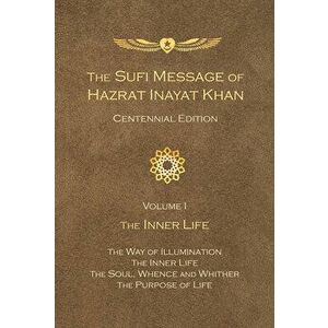 The Sufi Message of Hazrat Inayat Khan Centennial Edition: Volume 1 The Inner Life, Paperback - Hazrat Inayat Khan imagine