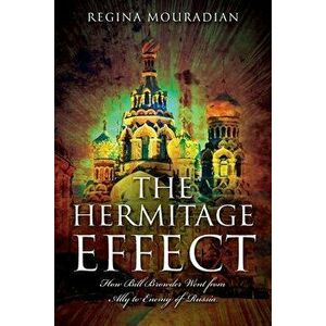 The Hermitage Effect: How Bill Browder Went from Ally to Enemy of Russia, Paperback - Regina Mouradian imagine
