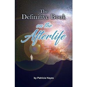 The Definitive Book on the Afterlife, Paperback - Patricia Hayes imagine
