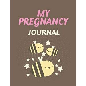 My Pregnancy Journal: Pregnancy Planner Gift - Trimester Symptoms - Organizer Planner - New Mom Baby Shower Gift - Baby Expecting Calendar -, Paperbac imagine