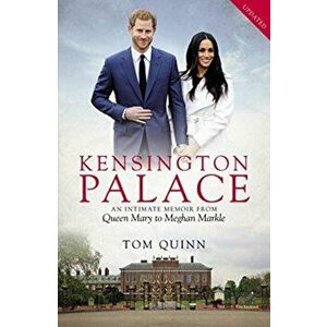 Kensington Palace. An Intimate Memoir from Queen Mary to Meghan Markle, Paperback - Tom Quinn imagine