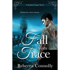 Fall From Trace, Paperback - Rebecca Connolly imagine
