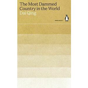 The Most Dammed Country in the World, Paperback - Dai Qing imagine