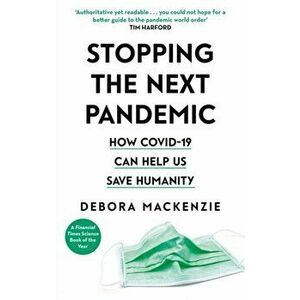 Stopping the Next Pandemic. How Covid-19 Can Help Us Save Humanity, Paperback - Debora MacKenzie imagine