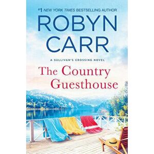 The Country Guesthouse: A Sullivan's Crossing Novel, Hardcover - Robyn Carr imagine