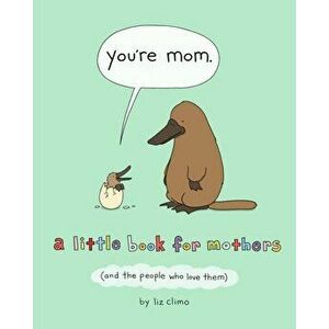 You're Mom: A Little Book for Mothers (and the People Who Love Them), Hardcover - Liz Climo imagine