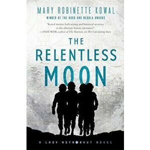 The Relentless Moon: A Lady Astronaut Novel, Paperback - Mary Robinette Kowal imagine