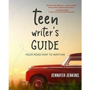 Teen Writer's Guide: Your Road Map to Writing, Paperback - Jennifer Jenkins imagine
