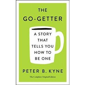 The Go-Getter: The Complete Original Edition; Also Includes Elbert Hubbard's a Message to Garcia: A Story That Tells You How to Be One, Paperback - Pe imagine