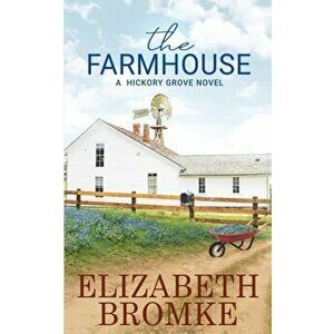 The Farmhouse: A Hickory Grove Novel, Paperback - Elizabeth Bromke imagine