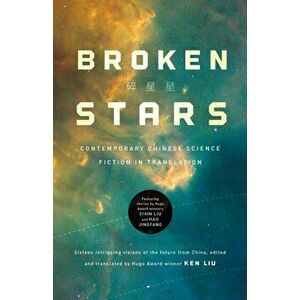 Broken Stars: Contemporary Chinese Science Fiction in Translation, Paperback - Ken Liu imagine