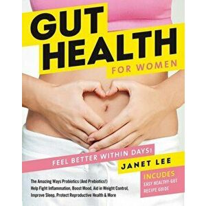 Gut Health for Women: Eat Better to Feel Better in Days!, Hardcover - Janet Lee imagine