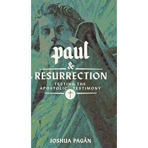 Paul and the Resurrection: Testing the Apostolic Testimony, Hardcover - Joshua Pagn imagine