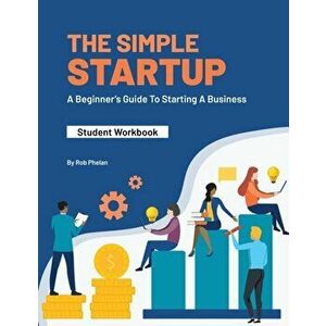 The Simple StartUp: Student Workbook, Paperback - Rob Phelan imagine