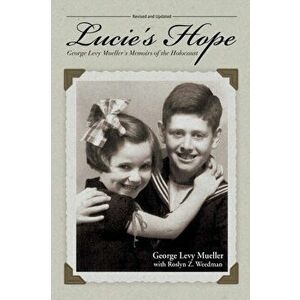 Lucie's Hope: George Levy Mueller's Memoirs of the Holocaust, Paperback - George Levy Mueller imagine