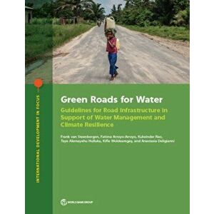 Green roads for water. guidelines for road infrastructure in support of water management and climate resilience, Paperback - Frank Van Steenbergen imagine